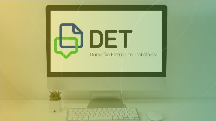 Conheça o DET: o sistema de Domicílio Eletrônico Trabalhista